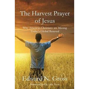 The Harvest Prayer of Jesus, Paperback - Edward N. Gross imagine