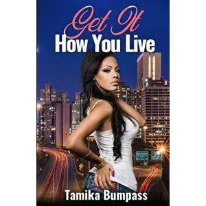 Get It How You Live, Paperback - Tamika Bumpass imagine
