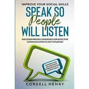 Improve Your Social Skills: Speak So People Will Listen - Discover Proven Strategies For Effective Communication In Any Situation - Cordell Henry imagine