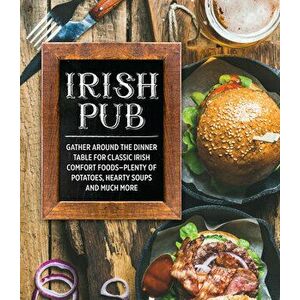Irish Pub: Gather Around the Dinner Table for Classic Irish Comfort Foods, Hardcover - *** imagine