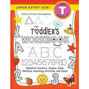 The Toddler's Workbook: (Ages 3-4) Alphabet, Numbers, Shapes, Sizes, Patterns, Matching, Activities, and More! (Large 8.5x11 Size) - Lauren Dick imagine
