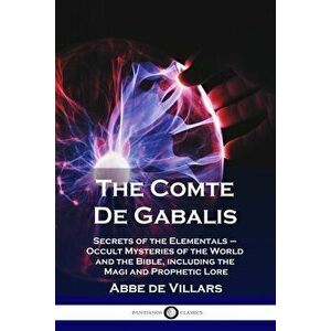 The Comte De Gabalis: Secrets of the Elementals - Occult Mysteries of the World and the Bible, including the Magi and Prophetic Lore - Abbe De Villars imagine