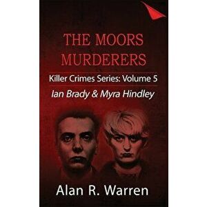 Moors Murders; Ian Brady & Myra Hindley, Paperback - Alan R. Warren imagine