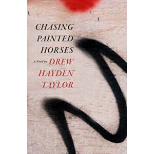 Chasing Painted Horses, Paperback - Drew Hayden Taylor imagine