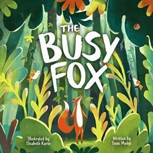 The Busy Fox: A Story About the Calming Power of Nature, Paperback - Elisabeth Karin imagine