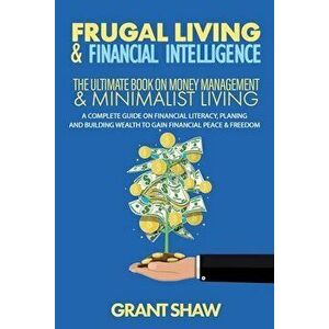 Frugal Living & Financial Intelligence: The Ultimate Book on Money Management & Minimalist Living: A Complete Guide on Financial Literacy, Planing and imagine