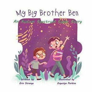 My Big Brother Ben: An Autism Spectrum Super Story, Paperback - Erin Strange imagine
