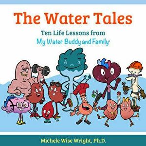 The Water Tales: Ten Life Lessons from My Water Buddy and Family, Hardcover - Michele Wise Wright imagine