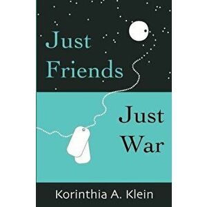 Just Friends, Just War, Paperback - Korinthia a. Klein imagine