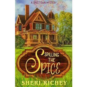 Spilling the Spice, Paperback - Sheri Richey imagine