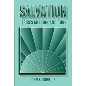 Salvation: Jesus's Mission and Ours, Paperback - John B. Cobb imagine