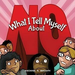 What I Tell Myself About NO, Paperback - Michael A. Brown imagine