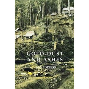 Gold-Dust and Ashes, Paperback - Ion Idriess imagine