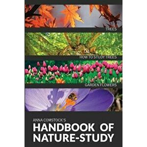 The Handbook Of Nature Study in Color - Trees and Garden Flowers, Paperback - Anna B. Comstock imagine