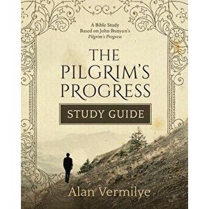 The Pilgrim's Progress Study Guide, Paperback - Alan Vermilye imagine