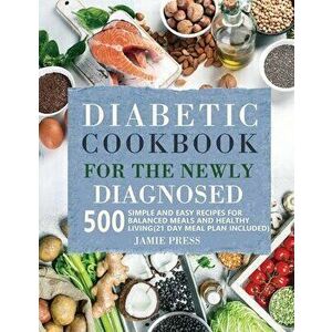 Diabetic Cookbook for the Newly Diagnosed, Paperback - Jamie Press imagine