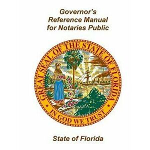 Governor's Reference Manual for Notaries Public - State of Florida, Paperback - Executive Office of Th State of Florida imagine