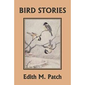 Bird Stories (Yesterday's Classics), Paperback - Edith M. Patch imagine