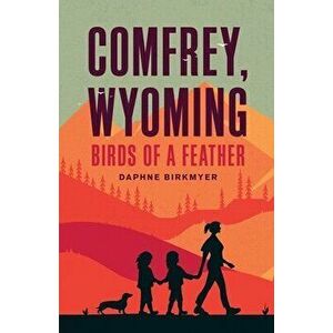 Comfrey, Wyoming: Birds of a Feather, Paperback - Daphne Birkmyer imagine