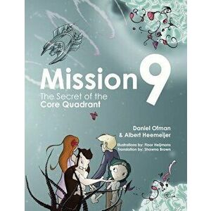 Mission9: The Secret of the Core Quadrant, Paperback - Daniel Ofman imagine