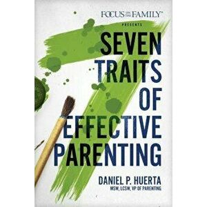 7 Traits of Effective Parenting, Paperback - Daniel P. Huerta imagine