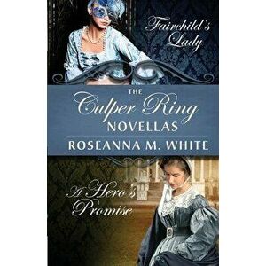 The Culper Ring Novellas: Fairchild's Lady and A Hero's Promise, Paperback - Roseanna M. White imagine