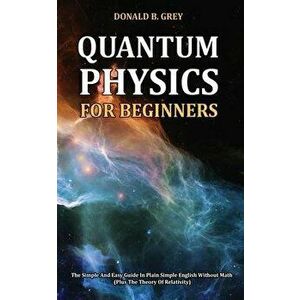 Quantum Physics for Beginners, Paperback - Donald B. Grey imagine