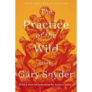 The Practice of the Wild: Essays, Paperback - Gary Snyder imagine