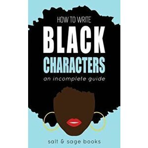 How to Write Black Characters: An Incomplete Guide, Paperback - *** imagine