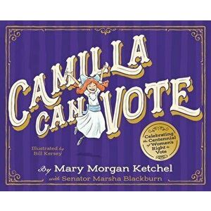 Camilla Can Vote: Celebrating the Centennial of Women's Right to Vote, Hardcover - Mary Morgan Ketchel imagine