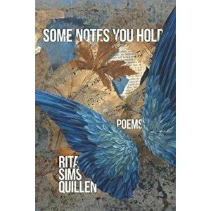 Some Notes You Hold: New and Selected Poems, Paperback - Rita Sims Quillen imagine