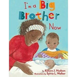 I'm A Big Brother Now, Paperback - Katura J. Hudson imagine