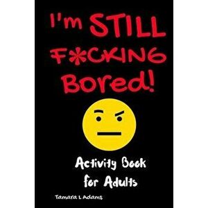 I'm Still F*cking Bored, Paperback - Tamara L. Adams imagine