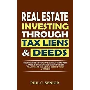 Real Estate Investing Through Tax Liens & Deeds: The Beginner's Guide To Earning Sustainable A Passive Income While Reducing Risks (Traditional Buy & imagine