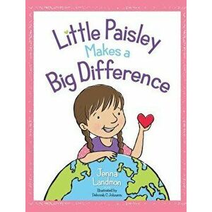 Little Paisley Makes a Big Difference, Hardcover - Jenna Landmon imagine