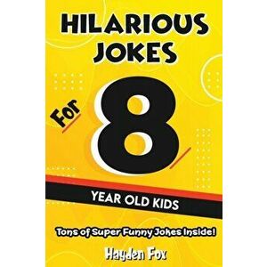 Hilarious Jokes For 8 Year Old Kids: An Awesome LOL Joke Book For Kids Filled With Tons of Tongue Twisters, Rib Ticklers, Side Splitters and Knock Kno imagine
