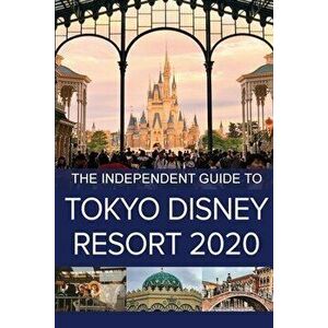 The Independent Guide to Tokyo Disney Resort 2020, Paperback - G. Costa imagine