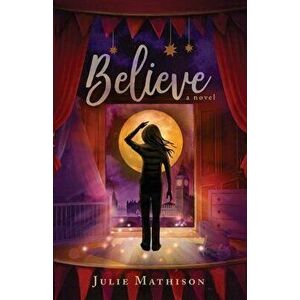 Believe, Paperback - Julie Mathison imagine