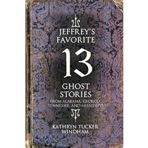 Jeffrey's Favorite 13 Ghost Stories, Paperback - Kathryn Tucker Windham imagine
