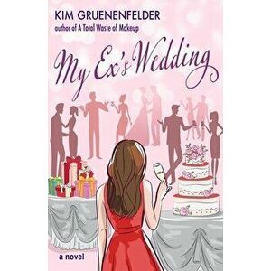 My Exs Wedding, Paperback - Kim Gruenenfelder imagine