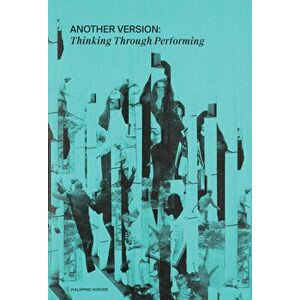 Another Version: Thinking Through Performance, Hardcover - Philippine Hoegen imagine