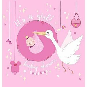 It's a Girl! Baby Shower Guest Book: Baby Girl And Stork, Pink Theme, Sign in book, Advice for Parents, Wishes for a Baby, Bonus Gift Log, Keepsake Pa imagine