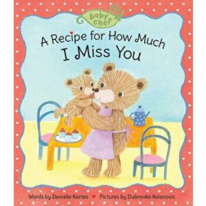 A Recipe for How Much I Miss You, Board book - Danielle Kartes imagine