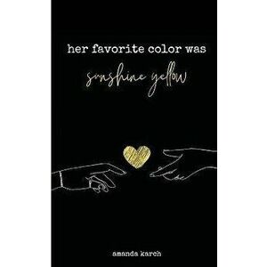 Her Favorite Color Was Sunshine Yellow, Paperback - Amanda Karch imagine