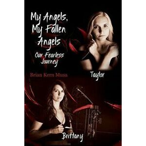 My Angels, My Fallen Angels: Our Fearless Journey, Paperback - Brian Kern Musa imagine