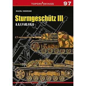 Sturmgeschütz III: A, B, F, F L43, F/8, G, Paperback - Maciej Noszczak imagine