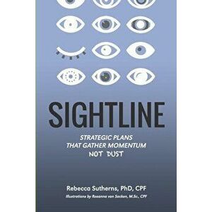Sightline: Strategic plans that gather momentum not dust, Paperback - Rebecca Sutherns imagine