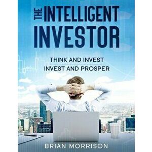 Intelligent Investor: Tools, Discipline, Trading Psychology, Money Management, Tactics.The Definitive Book on Value Investing. - Brian Morrison imagine