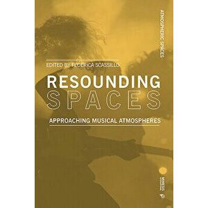 Resounding Spaces: Approaching Musical Atmospheres, Paperback - Federica Scassillo imagine