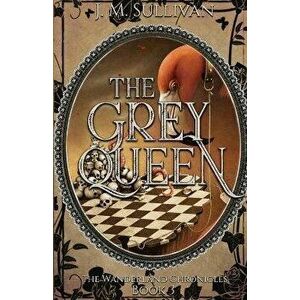 The Grey Queen, Paperback - J. M. Sullivan imagine